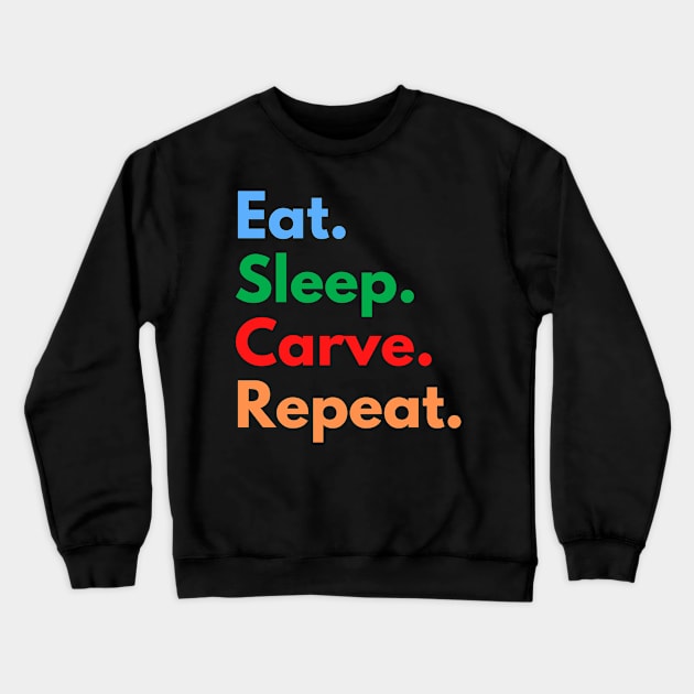 Eat. Sleep. Carve. Repeat. Crewneck Sweatshirt by Eat Sleep Repeat